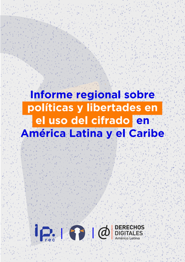 Informe regional sobre políticas y libertades en el uso del cifrado en América Latina y el Caribe